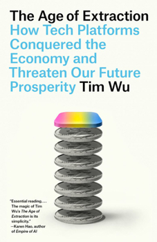 The Age of Extraction: How Tech Platforms Conquered the Economy and Threaten Our Future Prosperity