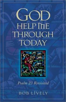 Paperback God Help Me Through Today: Psalm 23 Revisted Book