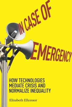 Paperback In Case of Emergency: How Technologies Mediate Crisis and Normalize Inequality Book