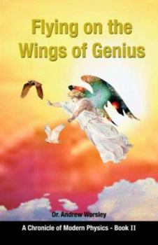 Paperback Flying on the Wings of Genius: A Chronicle of Modern Physics, Book 2 Book