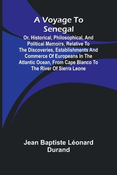 Paperback A Voyage to Senegal; Or, Historical, philosophical, and political memoirs, relative to the discoveries, establishments and commerce of Europeans in th Book