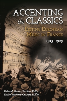 Hardcover Accenting the Classics: Editing European Music in France, 1915-1925 Book