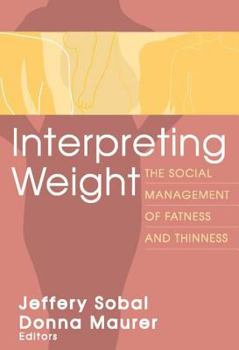 Interpreting Weight: The Social Management of Fatness and Thinness (Socialprlblems and Social Issues) (Socialprlblems and Social Issues)