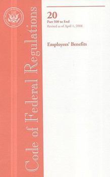 Code of Federal Regulations, Title 20, Employees' Benefits, Pt. 500-End, Revised as of April 1, 2008