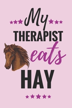 Paperback My Therapist eats Hay: Horse Training Journal For Journaling Equestrian Notebook 131 pages, 6x9 inches Gift For Horse Lovers & Girls Book