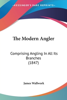 Paperback The Modern Angler: Comprising Angling In All Its Branches (1847) Book