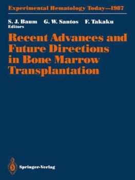 Recent Advances and Future Directions in Bone Marrow Transplantation: Proceedings of a Symposium Held in Conjunction with the 16th Annual Meeting of ... Japan
