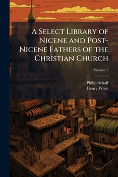 A Select Library of Nicene and Post-Nicene Fathers of the Christian Church