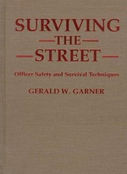 Surviving the Street: Officer Safety And Survival Techniques