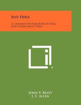 Paperback Just Dogs: A Children's Picture Book of Dogs and Stories about Them Book