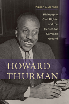 Hardcover Howard Thurman: Philosophy, Civil Rights, and the Search for Common Ground Book