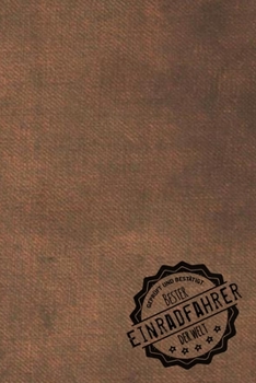 Paperback Gepr?ft und Best?tigt bester Einradfahrer der Welt: Notizbuch f?r den Mann, dessen Hobby Einrad ist - Geschenkidee - Geschenke - Geschenk [German] Book