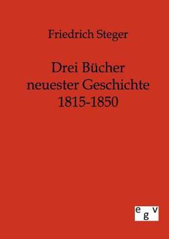 Paperback Drei Bücher neuester Geschichte 1815-1850 [German] Book