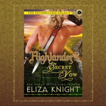 The Highlander's Secret Vow - Book #4 of the Sutherland Legacy