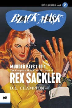 Paperback Murder Pays 7 to 1: The Complete Black Mask Cases of Rex Sackler, Volume 2 Book