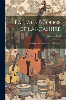 Paperback Ballads & Songs of Lancashire: Chiefly Older Than the 19Th Century Book