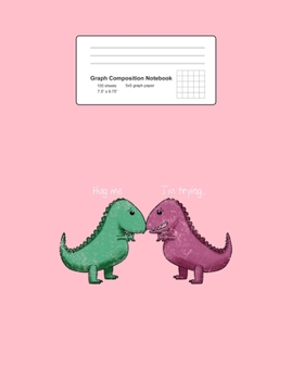 Paperback Graph Composition Notebook: Math, Physics, Science Exercise Book - T-Rex Hug Me Im Trying Funny Dinosaur Pun Joke Humor Gift - Pink 5x5 Graph Pape Book