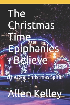 Paperback The Christmas Time Epiphanies - Believe: The Real Christmas Spirit Book