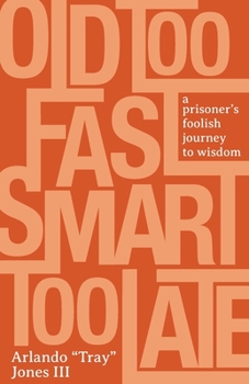 Paperback Old Too Fast, Smart Too Late: A Prisoner's Foolish Journey to Wisdom Book