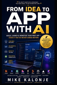 FROM IDEA TO APP WITH AI: Build, Launch & Monetize Your First App - Even If You've Never Coded Before