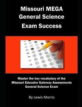 Missouri MEGA General Science Exam Success: Master the key vocabulary of the Missouri Educator Gateway Assessments General Science Exam