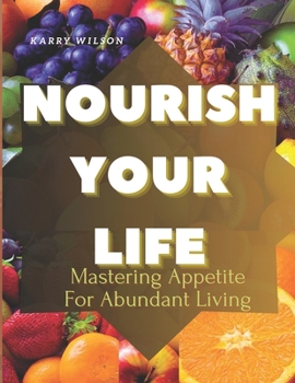 Paperback Nourish Your Life: Mastering Appetite For Abundant Living Book