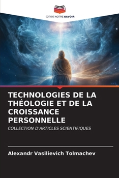 Technologies de la Théologie Et de la Croissance Personnelle (French Edition)
