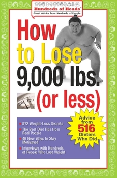 Paperback How to Lose 9,000 Lbs. (or Less): Advice from 516 Dieters Who Did Book