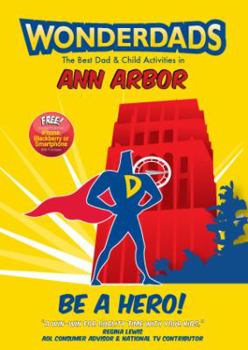 Paperback Wonderdads Ann Arbor: The Best Dad/Child Activities, Restaurants, Sporting Events & Unique Adventures for Ann Arbor Dads Book