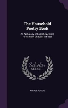 Hardcover The Household Poetry Book: An Anthology of English-speaking Poets From Chaucer to Faber Book