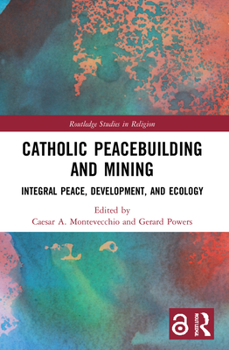 Paperback Catholic Peacebuilding and Mining: Integral Peace, Development, and Ecology Book