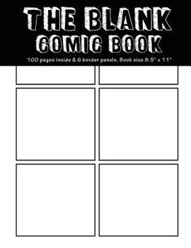 Paperback The Blank Comic Book: 100 pages inside & 6 border equal panels of each page, Book size8.5" x 11" - Blank Graphic Novel for creating your own Book