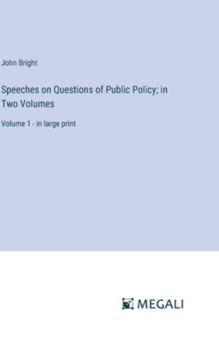 Hardcover Speeches on Questions of Public Policy; in Two Volumes: Volume 1 - in large print Book