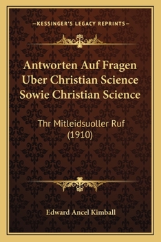 Paperback Antworten Auf Fragen Uber Christian Science Sowie Christian Science: Thr Mitleidsuoller Ruf (1910) [German] Book