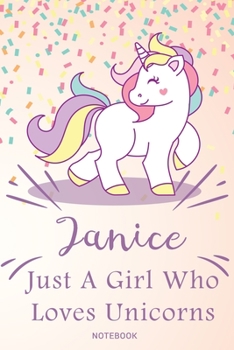 Janice Just A Girl Who Loves Unicorns, pink Notebook / Journal 6x9 Ruled Lined 120 Pages School Degree Student Graduation university: Janice's ... birthday gift unicorns journal notebook di