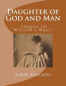 Paperback Daughter of God and Man: : Sequel to "Wilson's Wall." Book