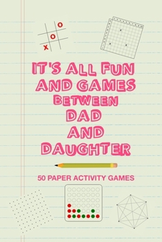 Paperback It's All Fun And Games Between Dad And Daughter: Fun Family Strategy Activity Paper Games Book For A Parent Father And Female Child To Play Together L Book