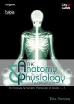 Paperback The Anatomy & Physiology Workbook: For Beauty and Holistic Therapies at Level 1-3 Book