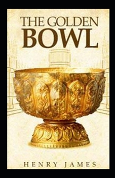 Paperback The Golden Bowl: Classic Original Edition By Henry James(Annotated) Book