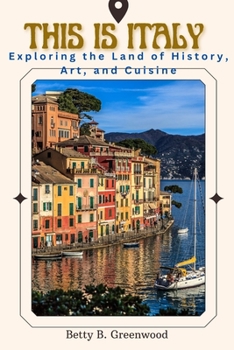Paperback This Is Italy: Exploring The Land Of History, Art and Cuisine Book