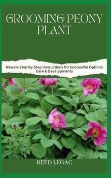 Paperback Grooming Peony Plant: Newbie Step By Step Instructions On Successful Optimal Care & Developments Book