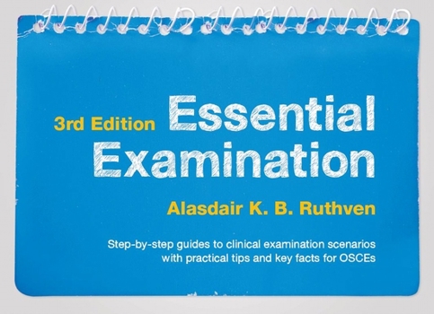 Spiral-bound Essential Examination, Third Edition: Step-By-Step Guides to Clinical Examination Scenarios with Practical Tips and Key Facts for Osces Book