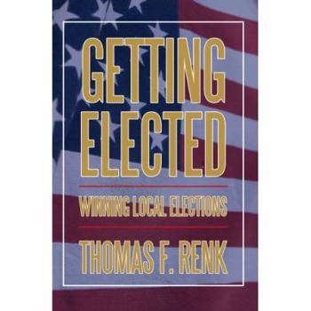 Paperback Getting Elected: Winning Local Elections Book