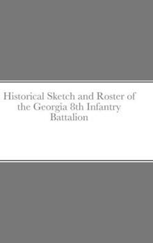Hardcover Historical Sketch and Roster of the Georgia 8th Infantry Battalion Book