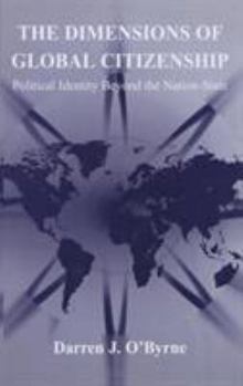 Hardcover The Dimensions of Global Citizenship: Political Identity Beyond the Nation-State Book