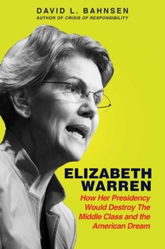 Hardcover Elizabeth Warren: How Her Presidency Would Destroy the Middle Class and the American Dream Book