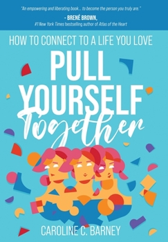 Hardcover Pull Yourself Together: How to Connect to a Life You Love Book