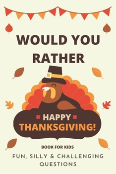 Paperback Would You Rather Thanksgiving: Book For Kids: Fun, Silly & Challenging Questions Book