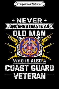 Paperback Composition Notebook: Never Underestimate An Old Man U.S Coast Guard Veteran Journal/Notebook Blank Lined Ruled 6x9 100 Pages Book