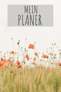 Mein Planer: Kalender Monatsplaner Familienplaner Planer Din A5 120 Seiten I Tagebuch I Blumen I Blumenfeld I Bunt (German Edition)